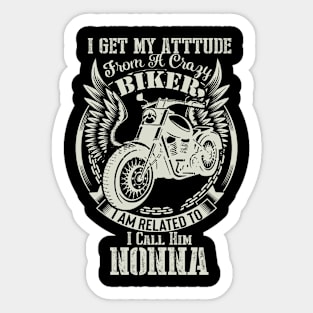 biker dad t shirt- i get my attitude from a crazy biker dad NONNA Sticker